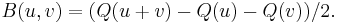 B(u, v) = (Q(u%2Bv)-Q(u)-Q(v))/2.