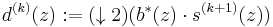 
d^{(k)}(z):=(\downarrow 2)(b^*(z)\cdot s^{(k%2B1)}(z))
