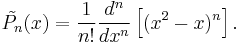 \tilde{P_n}(x) = \frac{1}{n!} {d^n \over dx^n } \left[ (x^2 -x)^n \right].\, 