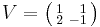 V = \bigl( \begin{smallmatrix}\\ 1&~\;1\\ 2&-1\end{smallmatrix} \bigr)