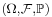 \scriptstyle(\Omega,\mathcal{F},\mathbb P)