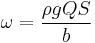 \omega=\frac{\rho g Q S}{b}