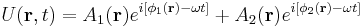 U (\mathbf r,t) = A_1(\mathbf r) e^{i [\phi_1 (\mathbf r) - \omega t]}%2BA_2(\mathbf r) e^{i [\phi_2 (\mathbf r) - \omega t]}