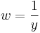 w = \frac{1}{y}