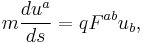 
m\frac{du^a}{ds}=qF^{ab}u_b,
