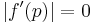 \left | f^\prime (p)  \right | =0 