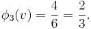 \phi_3(v) = \frac{4}{6} = \frac{2}{3}.\,