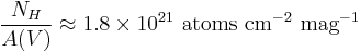 \frac{N_H}{A(V)} \approx 1.8 \times 10^{21}~\mbox{atoms}~\mbox{cm}^{-2}~\mbox{mag}^{-1} 