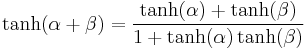 
\tanh(\alpha %2B \beta) = {\tanh(\alpha) %2B \tanh(\beta) \over 1%2B \tanh(\alpha) \tanh(\beta) }
