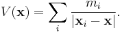 V(\mathbf{x}) = \sum_i \frac{m_i}{|\mathbf{x}_i - \mathbf{x}|}.