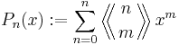 P_n(x):=\sum_{n=0}^n  \left \langle \!\! \left \langle {n\atop m} \right \rangle \!\! \right \rangle x^m