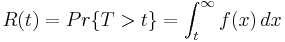 R(t)=Pr\{T>t\}=\int_{t}^{\infty} f(x)\, dx \ \!