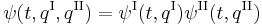 \psi(t,q^{\mathrm I},q^{\mathrm{II}})=\psi^{\mathrm I}(t,q^{\mathrm I})\psi^{\mathrm{II}}(t,q^{\mathrm{II}}) \,