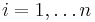  i=1,\dots n