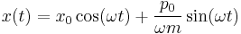 x(t)=x_{0}\cos(\omega t)%2B\frac{p_{0}}{\omega m}\sin(\omega t) 