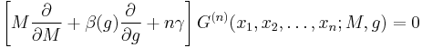 \left[M\frac{\partial }{\partial M}%2B\beta(g)\frac{\partial }{\partial g}%2Bn\gamma\right] G^{(n)}(x_1,x_2,\ldots,x_n;M,g)=0