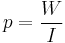 p = \frac{W}{I}