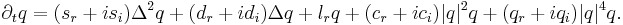 \partial_t q = (s_r%2B i s_i) \Delta^2 q %2B (d_r%2B i d_i)
\Delta q %2B l_r q %2B (c_r %2B i c_i)|q|^2 q %2B (q_r %2B i q_i) |q|^4
q.