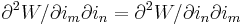 \displaystyle\partial ^{2}W/\partial i_{m}\partial i_{n}=\partial ^{2}W/\partial i_{n}\partial i_{m}