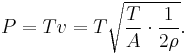 P = T v = T \sqrt{\frac{T}{A} \cdot \frac{1}{2 \rho}}.