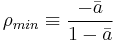 \rho_{min} \equiv \frac {- \bar{a}} {1- \bar{a}}