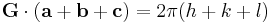 \mathbf{G}\cdot (\mathbf{a}%2B\mathbf{b}%2B\mathbf{c})=2\pi (h%2Bk%2Bl)