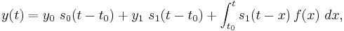 y(t)=y_0\ s_0(t-t_0)%2By_1\ s_1(t-t_0)
%2B\int_{t_0}^t s_1(t-x)\,f(x)\ dx,