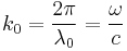 k_0=\frac{2\pi}{\lambda_0}=\frac{\omega}{c}