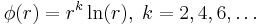 \phi(r) = r^k \ln(r),\; k=2,4,6,\dots 