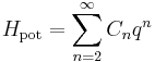 
H_{\mathrm{pot}} = \sum_{n=2}^{\infty} C_{n} q^{n}
