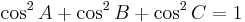 \displaystyle \cos^2{A}%2B\cos^2{B}%2B\cos^2{C}=1 