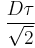 \frac{D\tau}{\sqrt{2}}