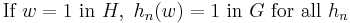 \mbox{If}\ w= 1\ \mbox{in}\ H,\ h_n(w)= 1\ \mbox{in}\ G\ \mbox{for all}\ h_n 