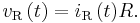 v_{\text{R}} \left( t \right) = {i_{\text{R}} \left( t \right)}R.