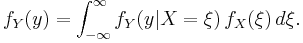  f_Y(y) = \int_{-\infty}^\infty f_Y(y|X=\xi )\,f_X(\xi)\,d\xi .