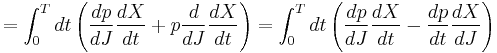 
= \int_0^T dt \left( {dp\over dJ} {dX\over dt} %2B p{d\over dJ}{dX\over dt} \right)
= \int_0^T dt \left( {dp\over dJ} {dX\over dt} - {dp\over dt}{dX\over dJ} \right)
\,