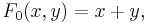 F _0 (x, y) = x%2By,\,