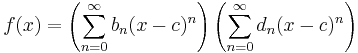  f(x) = \left(\sum_{n=0}^\infty b_n (x-c)^n\right)\left(\sum_{n=0}^\infty d_n (x-c)^n\right)