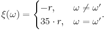 
  \xi(\omega) =
  \begin{cases}
    -r, &\omega \ne \omega^\prime\\
    35 \cdot r, &\omega = \omega^\prime
  \end{cases}.
