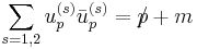 \sum_{s=1,2}{u^{(s)}_p \bar{u}^{(s)}_p} = p\!\!\!/ %2B m \,