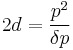 2d = \frac{p^2}{\delta p}