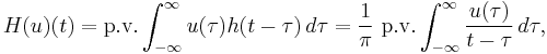 
H(u)(t) = \text{p.v.} \int_{-\infty}^{\infty}u(\tau) h(t-\tau)\, d\tau =\frac{1}{\pi}  \  \text{p.v.}  \int_{-\infty}^{\infty} \frac{u(\tau)}{t-\tau}\, d\tau,
