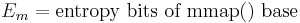 E_m = \mbox{entropy bits of mmap() base}\,