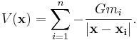 V(\mathbf{x}) = \sum_{i=1}^n -\frac{Gm_i}{|\mathbf{x} - \mathbf{x_i}|}.