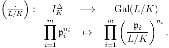 \begin{matrix}
\left(\frac{\cdot}{L/K}\right):&I_K^\Delta&\longrightarrow&\mathrm{Gal}(L/K)\\
&\displaystyle{\prod_{i=1}^m\mathfrak{p}_i^{n_i}}&\mapsto&\displaystyle{\prod_{i=1}^m\left(\frac{\mathfrak{p}_i}{L/K}\right)^{n_i}.}
\end{matrix}