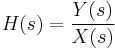  H(s) = \frac{Y(s)} {X(s)} 