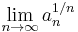 \lim_{n\rightarrow\infty} a_n^{1/n}