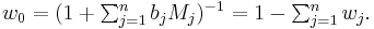 w_0=(1%2B\textstyle\sum_{j=1}^{n}{b_j M_j})^{-1}=1-\sum_{j=1}^{n}{w_j}.