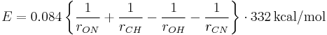 
E = 0.084 \left\{ \frac{1}{r_{ON}} %2B  \frac{1}{r_{CH}} - \frac{1}{r_{OH}} - \frac{1}{r_{CN}} \right\} \cdot 332 \, \mathrm{kcal/mol}
