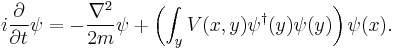 
i{\partial \over \partial t} \psi = -{\nabla^2\over 2m} \psi %2B \left(\int_y V(x,y)\psi^\dagger(y)\psi(y)\right) \psi(x).
\,